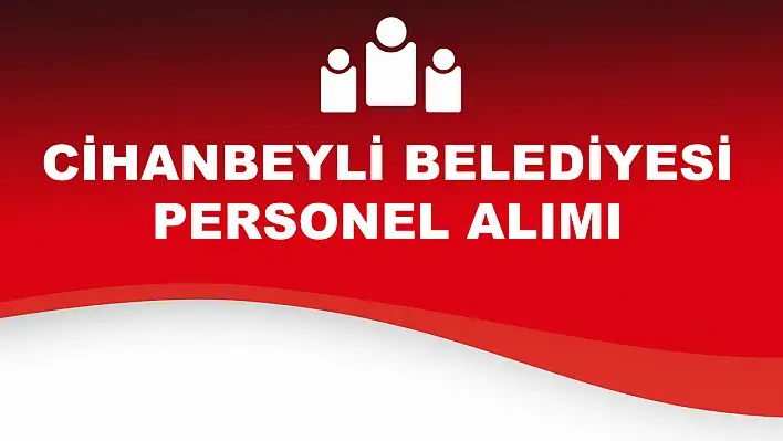 Cihanbeyli Belediyesi personel alımı yapacak