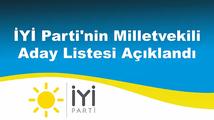 İYİ Parti'nin Milletvekili Aday Listesi Açıklandı