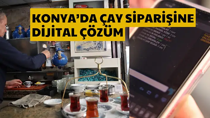 Konya'da Çay Ocağına Dijital Dönüşüm: Siparişler Artık Ekrandan
