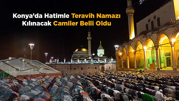 Konya'da Hatimle Teravih Namazı Kılınacak Camiler Belli Oldu