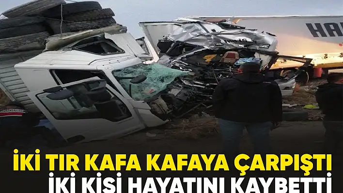 Konya'da iki tır kafa kafaya çarpıştı 2 kişi hayatını kaybetti