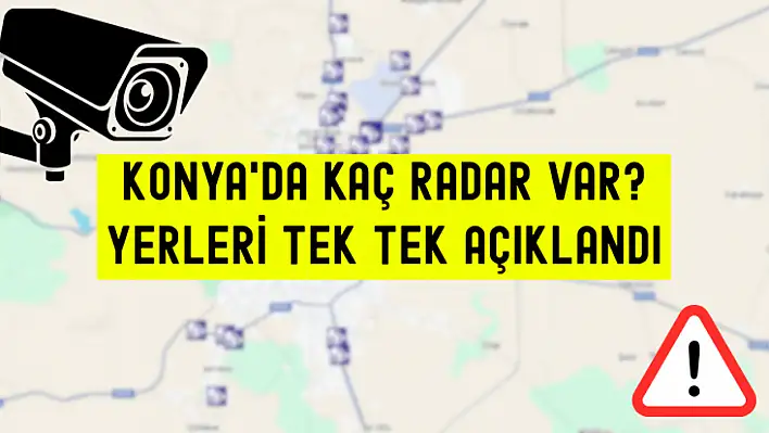 Konya'da Kaç Radar Var? Yerleri Tek Tek Açıklandı