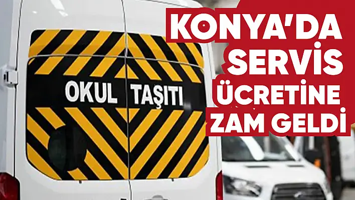 Konya'da okul servis ücretlerine zam geldi