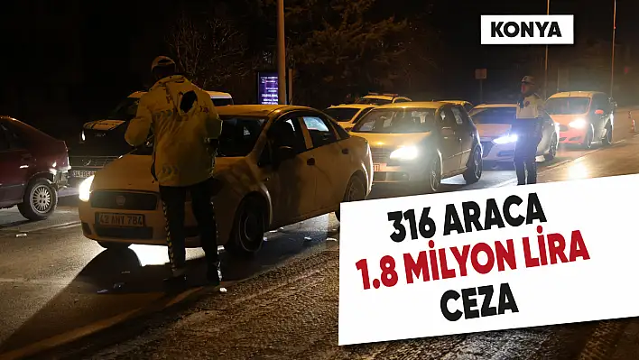 Konya'da Yılbaşı Denetiminde 316 Sürücüye 1.8 Milyon Lira Ceza