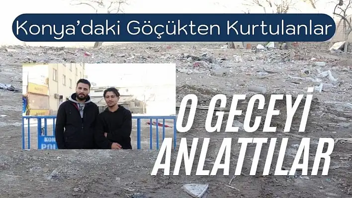 Konya'daki Çöken Binadan Kurtulan Kardeşler O Geceyi Anlattı