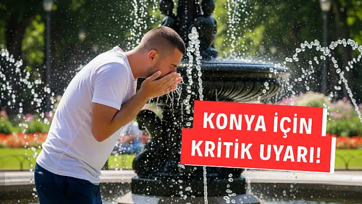 Konya İçin Kırmızı Alarm: Kavurucu Sıcaklar Geliyor, O Saatte Dışarı Çıkmayın