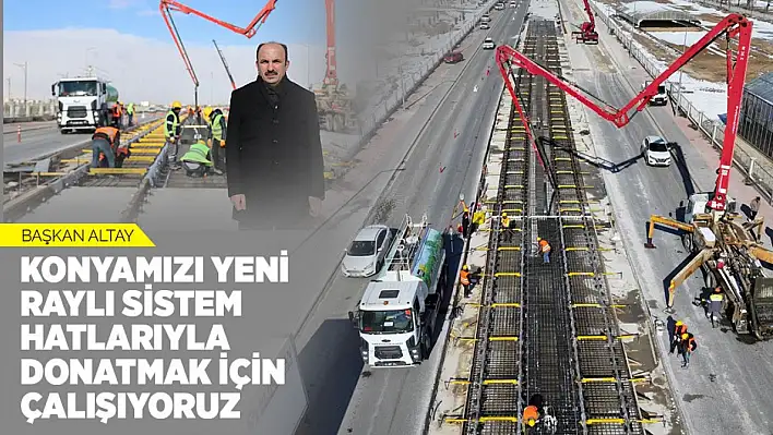 Konya'nın Raylı Sistem Ağı Genişliyor: 2025'te Yeni Hat Tamamlanıyor