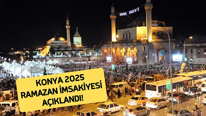 Konya Ramazan 2025 İmsakiyesi Açıklandı! İlk İftar ve Bayram Namazı Saati