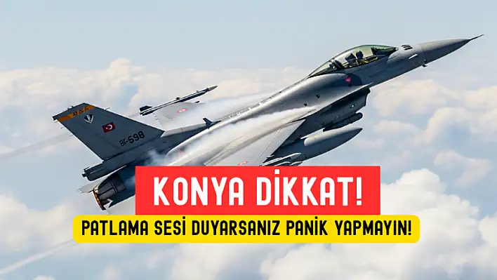 Konya Semalarında Patlama Sesi: Sakın Panik Yapmayın!