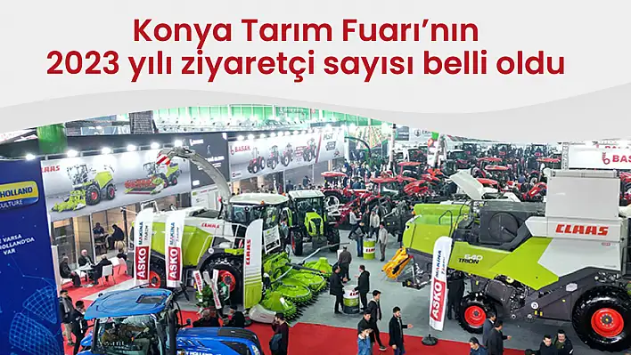 Konya Tarım Fuarı'nın 2023 yılı ziyaretçi sayısı belli oldu