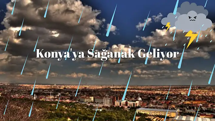 Konya'ya Sağanak Geliyor: Hangi İlçelerde Etkili Olacak?
