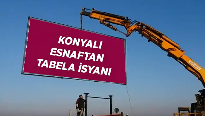 Konyalı Esnaftan Tabela İsyanı: 'Paramız Çöpe Gidiyor'
