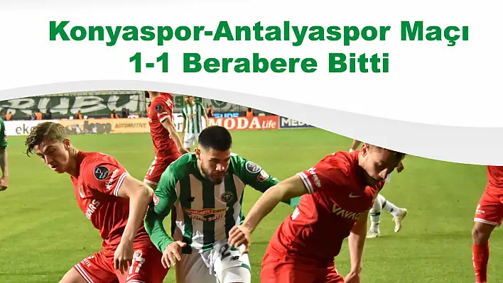 KONYASPOR - ANTALYASPOR MAÇI 1-1 BİTTİ, STANOJEVIC KONUŞTU