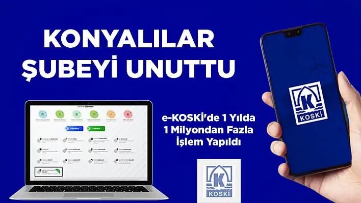Konyalılar Şubeye Gitmeyi Unuttu: KOSKİ'de 1 Milyondan Fazla İşlem İnternetten Yapıldı!