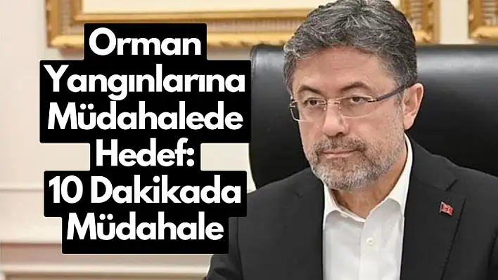 Orman Yangınlarına Müdahalede Hedef: 10 Dakikada Müdahale