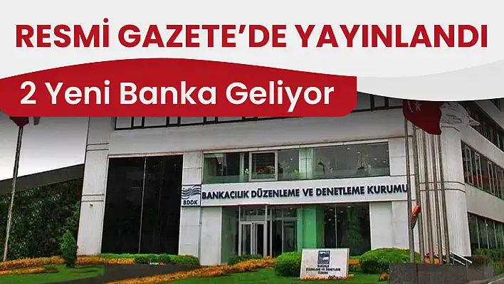 Resmi Gazete'de Yayınlandı: 2 Yeni Banka Kuruluyor!