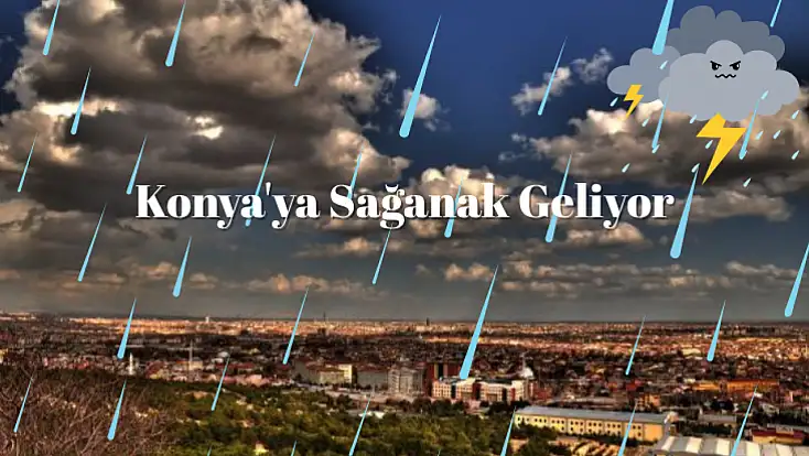 Konya'ya Sağanak Geliyor: Hangi İlçelerde Etkili Olacak?
