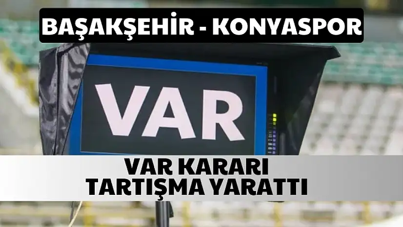 Başakşehir-Konyaspor maçında ilk yarı golsüz bitti! VAR golü iptal etti