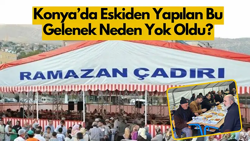 Konya'da Eskiden Yapılan Bu Gelenek Neden Yok Oldu?