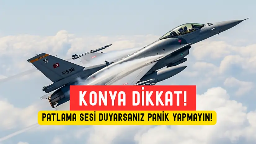 Konya Semalarında Patlama Sesi: Sakın Panik Yapmayın!