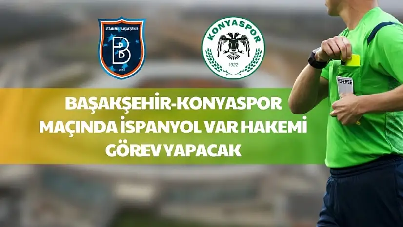 Konyaspor-Başakşehir Maçında VAR Koltuğunda İspanyol Hakem Villanueva