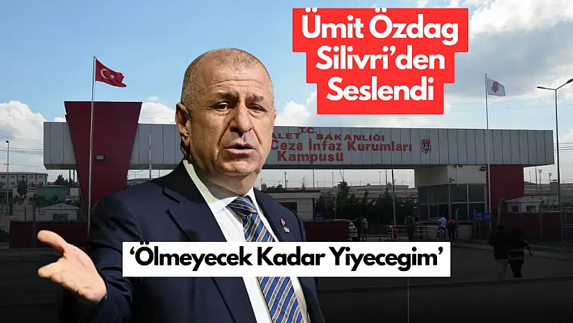 Ümit Özdağ'dan Cezaevinden Tepki Mektubu 'Ölmeyecek Kadar Yiyeceğim'