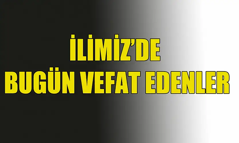 KONYA'DA BUGÜN VEFAT EDENLER