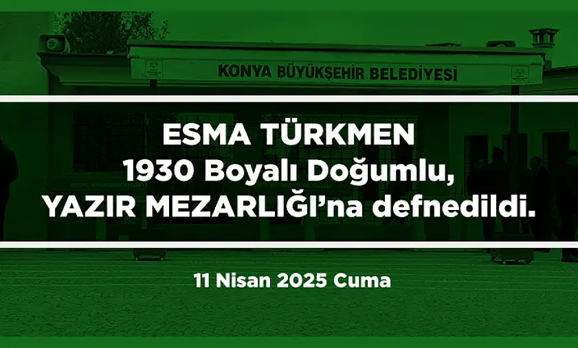 Konya'da Bugün 11 Kişi Son Yolculuğuna Uğurlandı (11 Nisan 2025 Cuma)