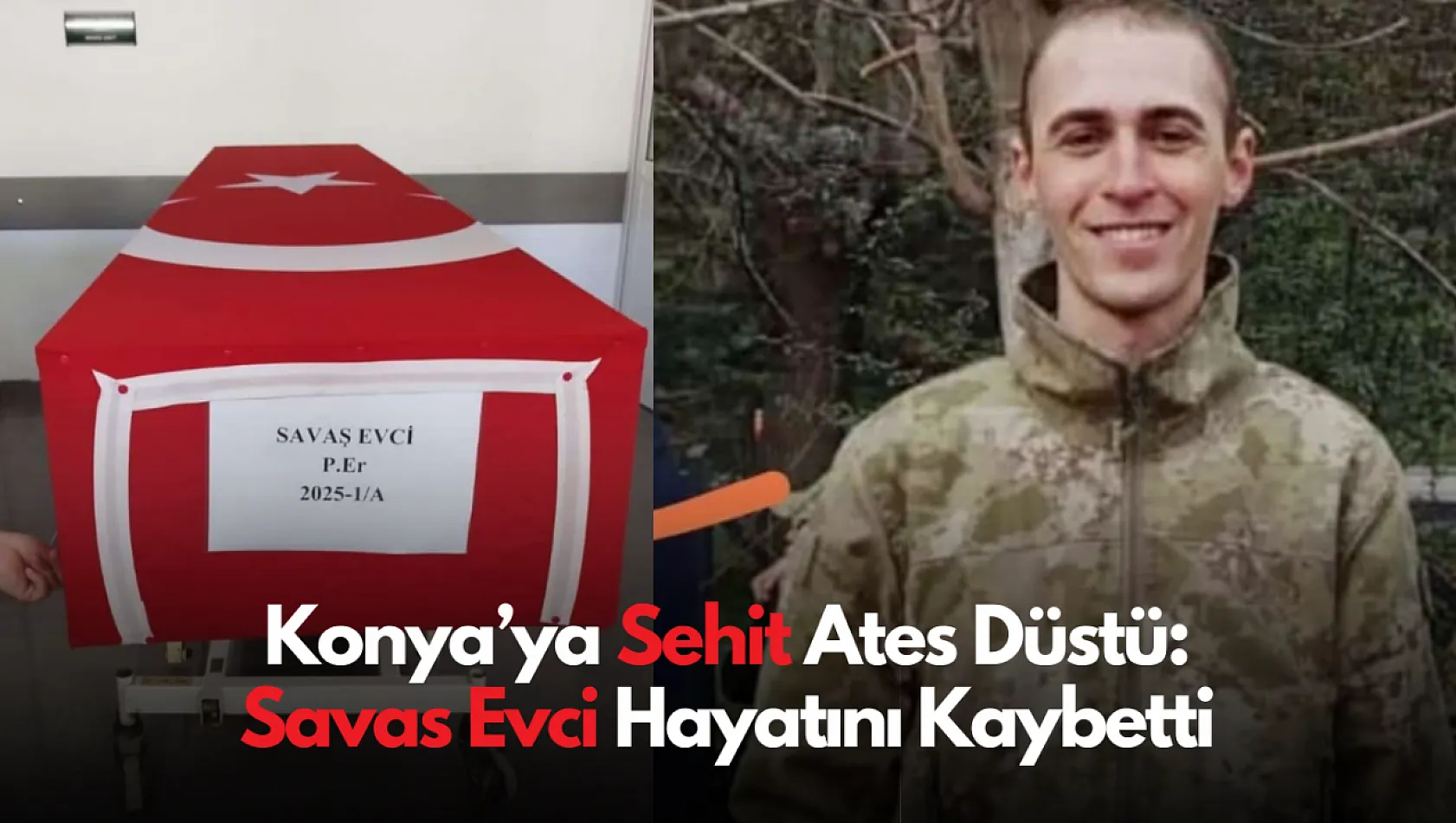 Konya'ya Şehit Ateşi Düştü: Savaş Evci Hayatını Kaybetti