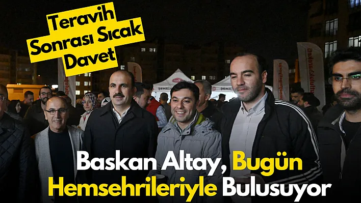 Başkan Altay'dan Davet: Teravih Sonrası Bu Adreste Çay İkramı