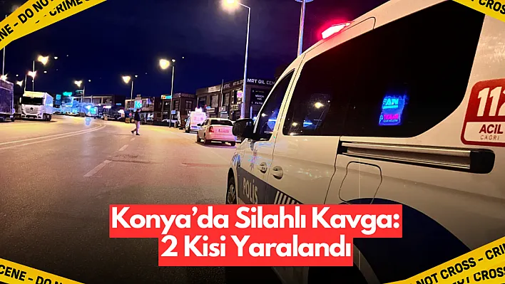 Konya'da Alacak Verecek Kavgası Silahlı Çatışmaya Dönüştü: 2 Yaralı