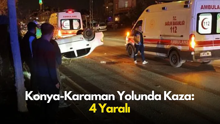 Konya'da Otomobil Refüje Çarptı, 4 Kişi Yaralandı