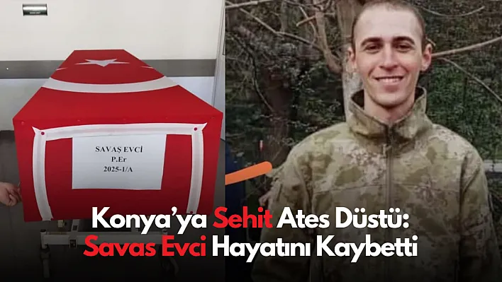 Konya'ya Şehit Ateşi Düştü: Savaş Evci Hayatını Kaybetti