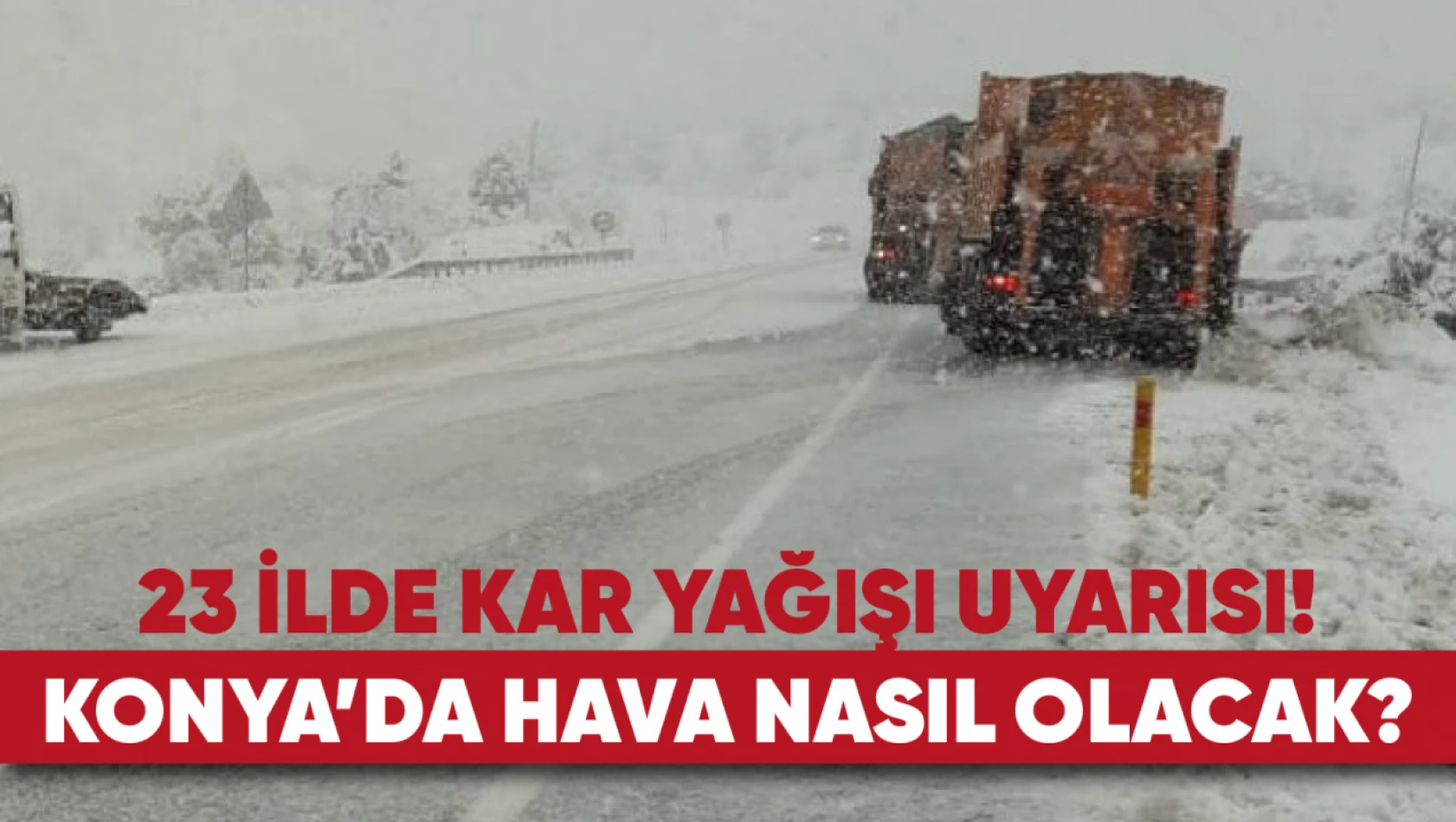 23 il için kar yağışı uyarısı! Konya'da hava nasıl olacak?