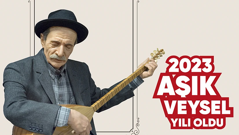 2023 Aşık Veysel yılı olacak