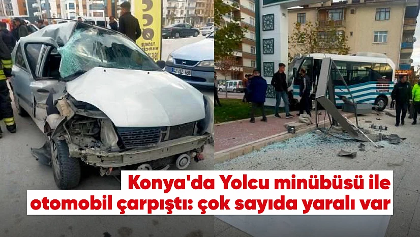 Son dakika Konya'da yolcu minibüsü ile otomobil çarpıştı! Yaralılar var!